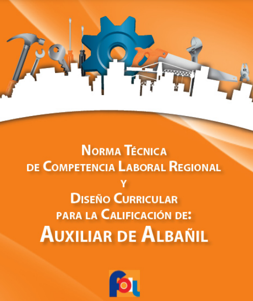 Norma Técnica de Competencia Laboral Regional y Diseño Curricular para la Calificación de Auxiliar de Albañil