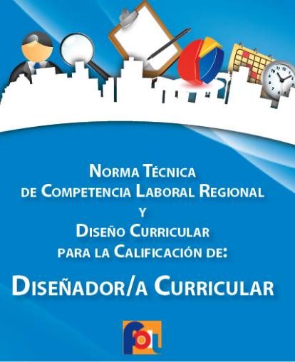 Norma Técnica de Competencia Laboral Regional y Diseño Curricular para la Calificación de Diseñador/a Curricular