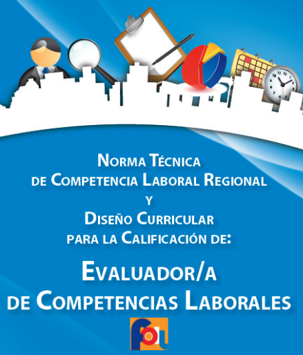 Norma Técnica de Competencia Laboral Regional y Diseño Curricular para la Calificación de Evaluador/a de Competencias Laborales