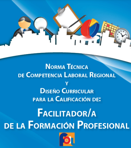 Norma Técnica de Competencia Laboral Regional y Diseño Curricular para la Calificación de Facilitador/a de la Formación Profesional
