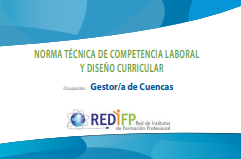 Norma Técnica de Competencia Laboral Regional y Diseño Curricular para la Calificación de Gestor/a de Cuencas