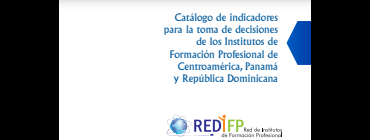Catálogo de Indicadores de Gestión para la Toma de Decisiones de los Institutos de Formación Profesional de Centroamérica, Panamá y República Dominicana 2da. Edición