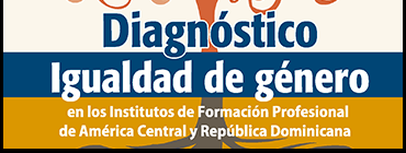 Diagnóstico de Igualdad de género en los Institutos de Formación Profesional de América Central y República Dominicana